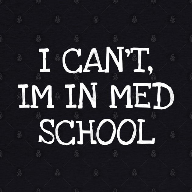 I CAN'T, IM IN MED SCHOOL by TIHONA